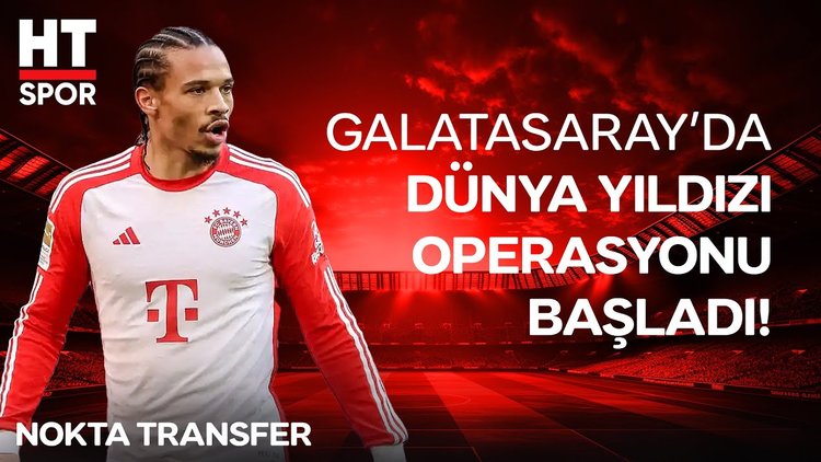 Galatasaray için varsa yoksa Leroy Sane!  - HT Spor